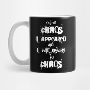 Out of chaos I appeared and I will return to chaos Mug